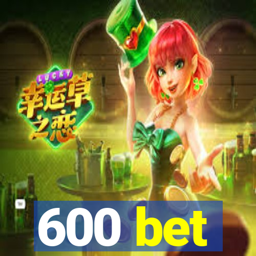 600 bet